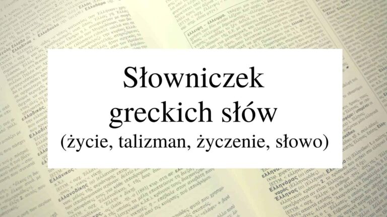 Słowniczek greckich słów cz. 11 (życie, talizman, życzenie, słowo)