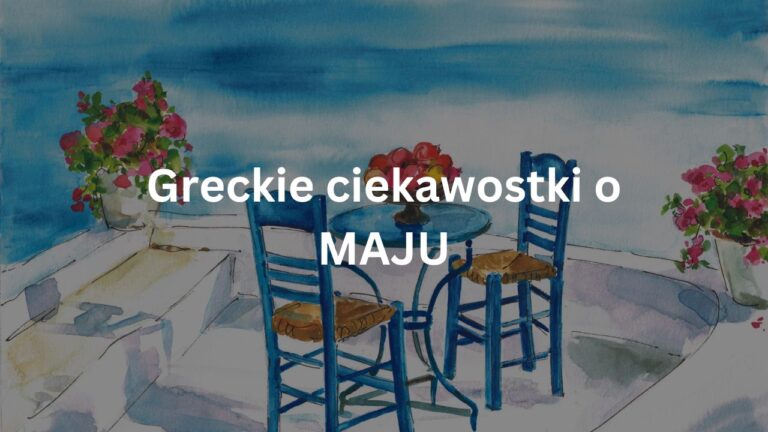 Ciekawostki o miesiącach w języku greckim: MAJ