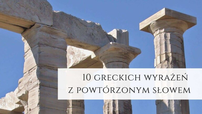 10 greckich wyrażeń z powtórzonym słowem
