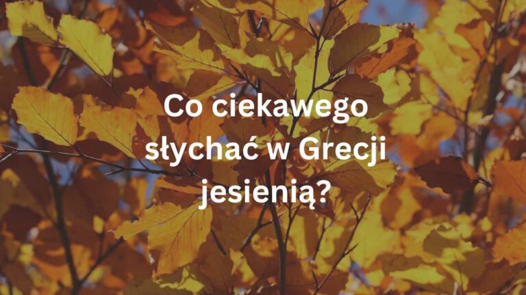 Co ciekawego słychać w Grecji jesienią?