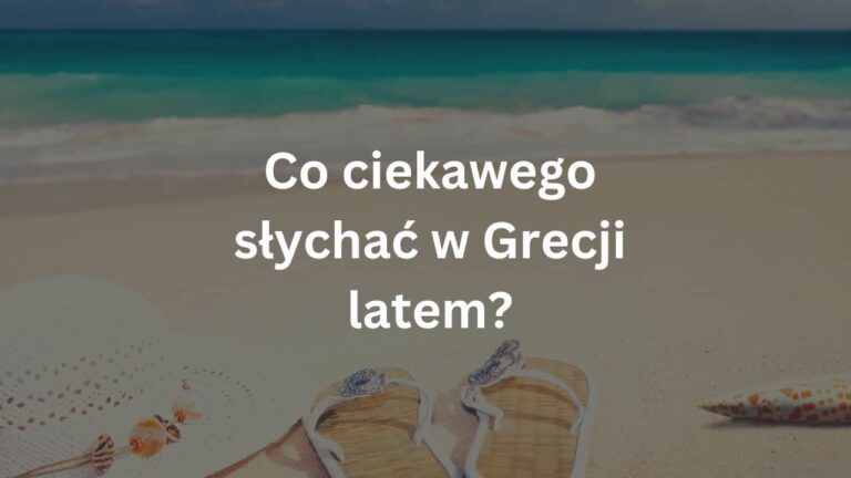 Co ciekawego słychać w Grecji latem?