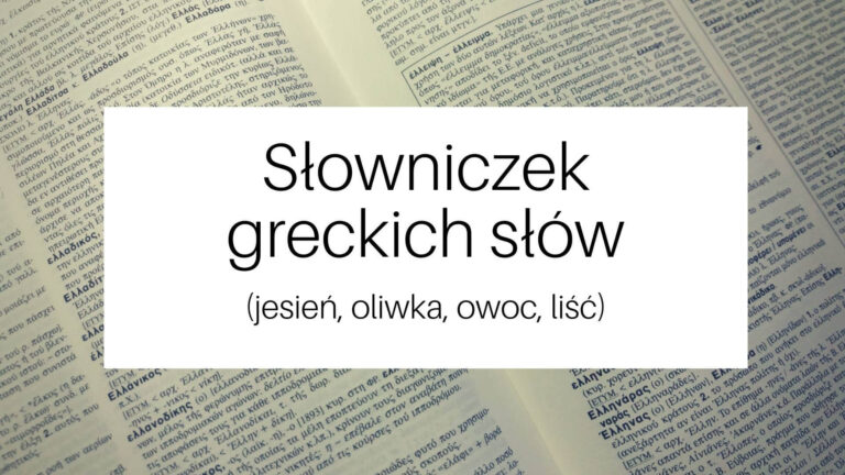 Słowniczek greckich słów cz. 14 (jesień, oliwka, owoc, liść)