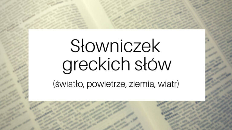 Słowniczek greckich słów cz. 15 (światło, powietrze, ziemia, wiatr)