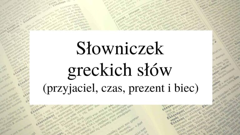 Słowniczek greckich słów cz. 10 (przyjaciel, czas, prezent i biec)