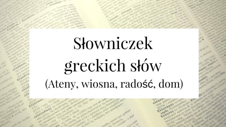 Słowniczek greckich słów cz. 2 (Ateny, wiosna, radość, dom)