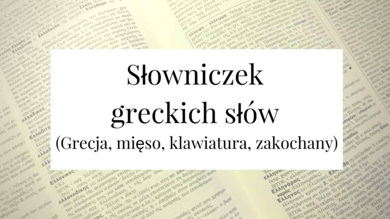 Słowniczek greckich słów cz. 3 (Grecja, mięso, klawiatura, zakochany)
