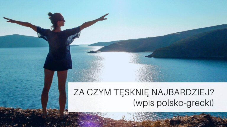 Za czym tęsknię najbardziej? (wpis polsko-grecki)